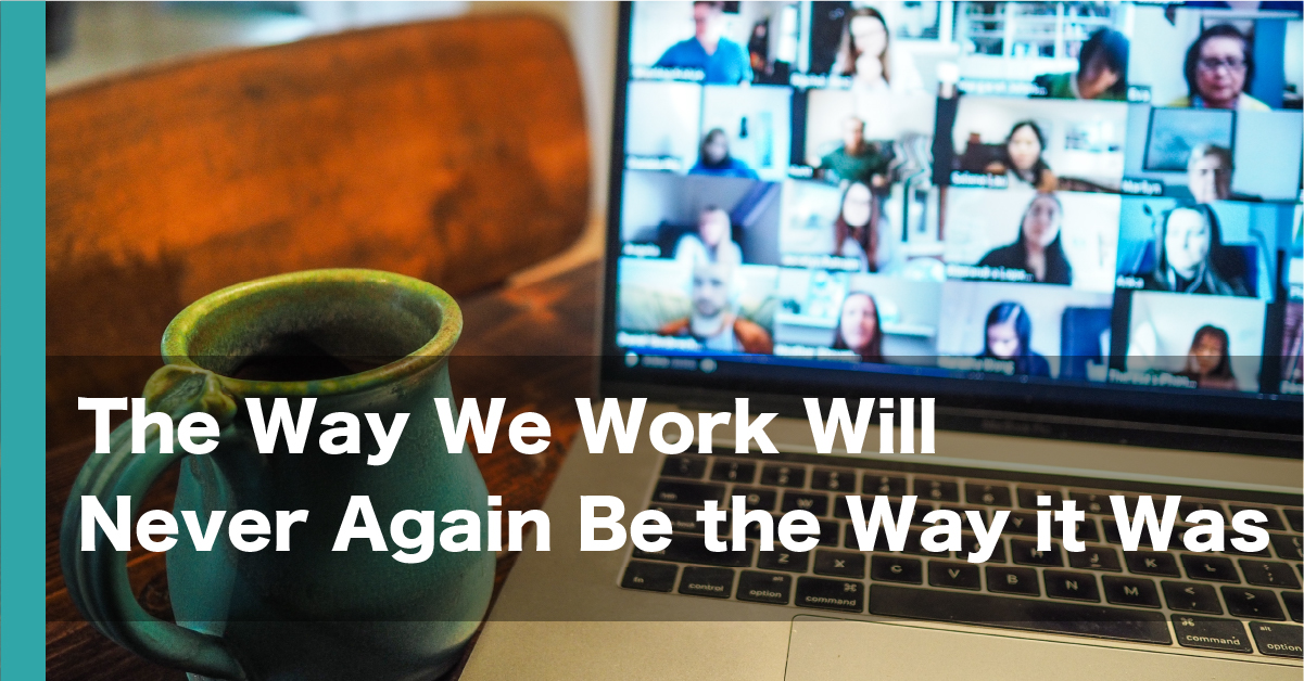 The way we work will never again be the way it was